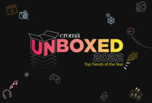 Croma’s Unboxed 2022 decodes key consumer shopping trends!
